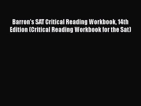 PDF Barron's SAT Critical Reading Workbook 14th Edition (Critical Reading Workbook for the