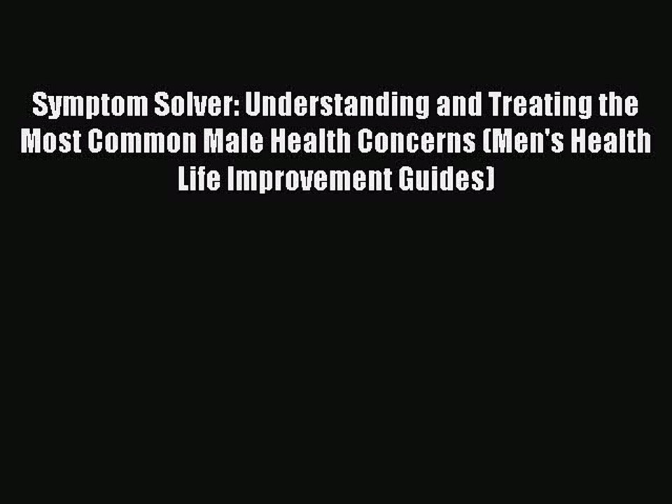 Read Symptom Solver: Understanding and Treating the Most Common Male Health Concerns (Men's