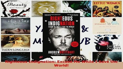 Download  Righteous Indignation Excuse Me While I Save the World Free Books