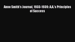 Read Anne Smith's Journal 1933-1939: A.A.'s Principles of Success Ebook Free