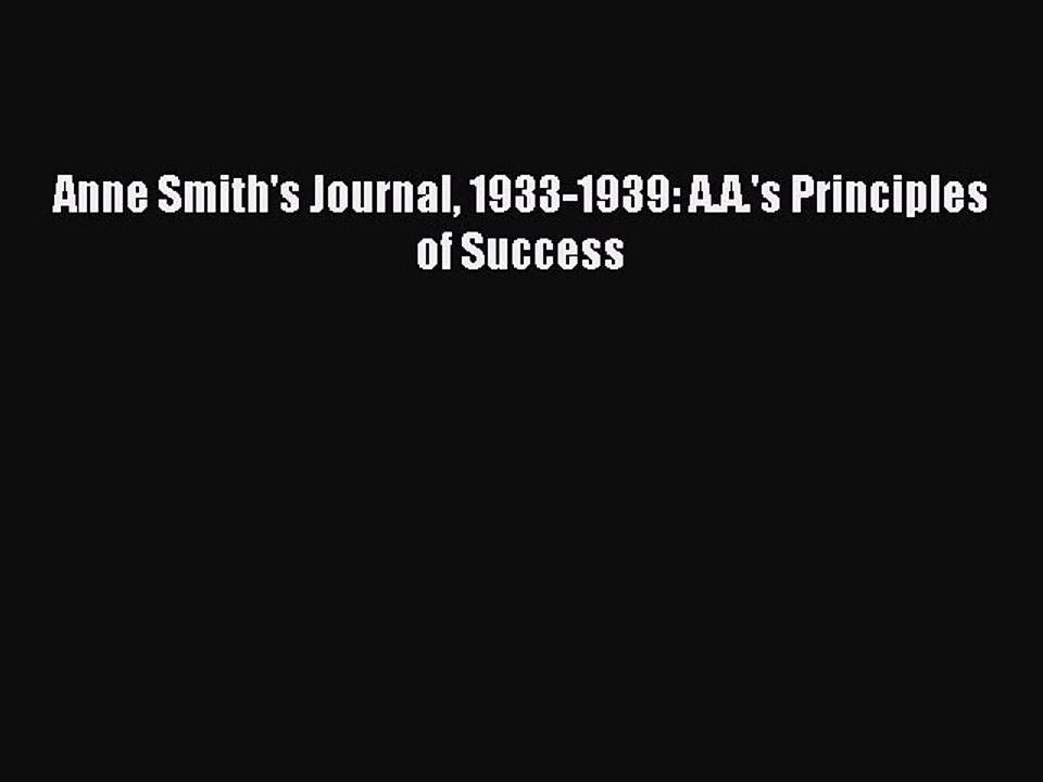 Read Anne Smith's Journal 1933-1939: A.A.'s Principles of Success Ebook Free