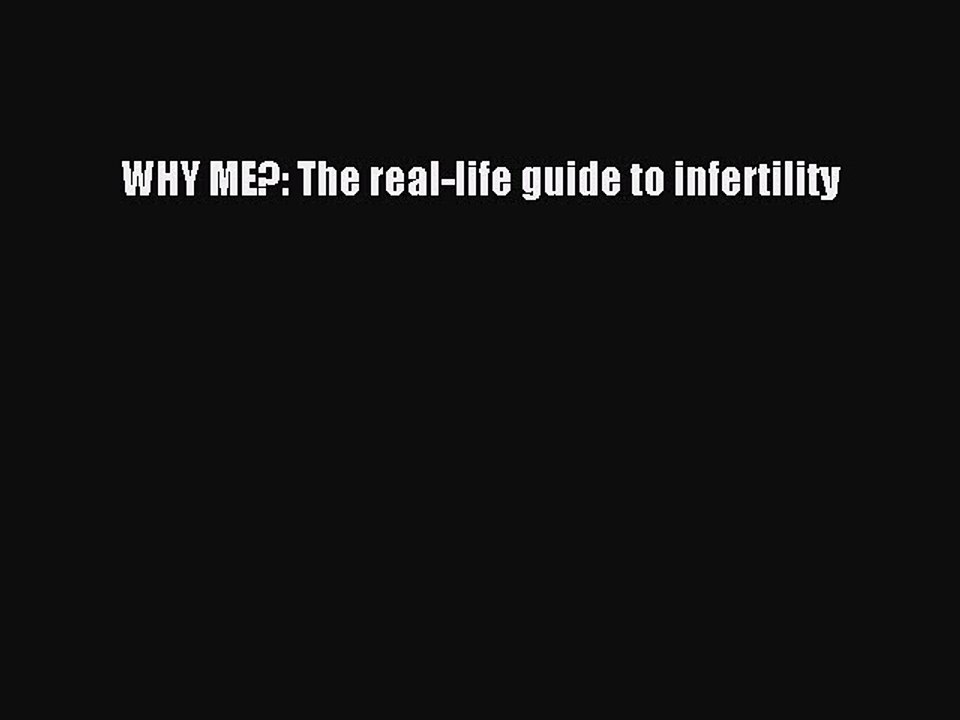 Read WHY ME?: The real-life guide to infertility Ebook Free