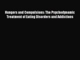 Read Hungers and Compulsions: The Psychodynamic Treatment of Eating Disorders and Addictions