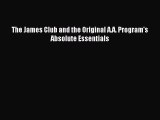 Read The James Club and the Original A.A. Program's Absolute Essentials Ebook Free