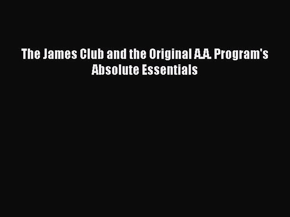Read The James Club and the Original A.A. Program's Absolute Essentials Ebook Free