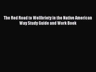 Download The Red Road to Wellbriety in the Native American Way Study Guide and Work Book PDF