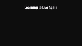Read Learning to Live Again Ebook Free