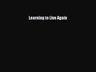 Read Learning to Live Again Ebook Free
