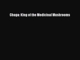 Read Chaga: King of the Medicinal Mushrooms Ebook Free