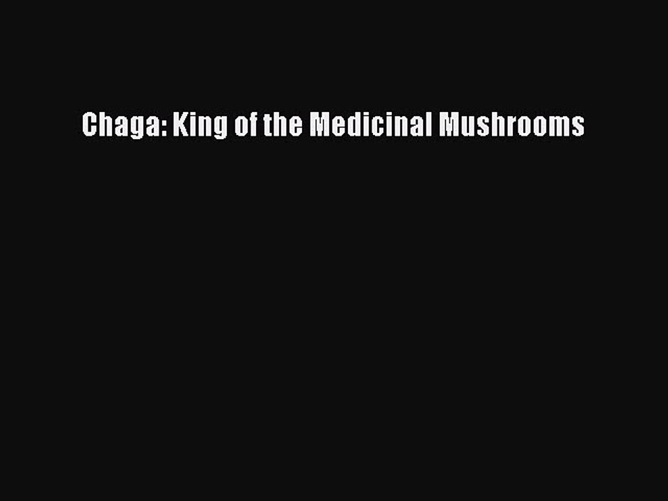 Read Chaga: King of the Medicinal Mushrooms Ebook Free