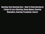 Read Snoring: Fast Snoring Cure - How To Stop Snoring In 3 Days Or Less (Snoring Sleep Apnea