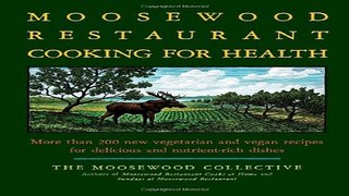Read The Moosewood Restaurant Cooking for Health  More Than 200 New Vegetarian and Vegan Recipes