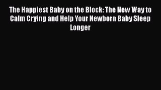 Download The Happiest Baby on the Block: The New Way to Calm Crying and Help Your Newborn Baby