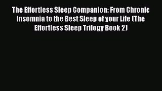 Read The Effortless Sleep Companion: From Chronic Insomnia to the Best Sleep of your Life (The