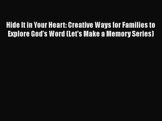 [PDF] Hide It in Your Heart: Creative Ways for Families to Explore God's Word (Let's Make a
