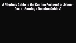 [PDF] A Pilgrim's Guide to the Camino Portugués: Lisbon - Porto - Santiago (Camino Guides)