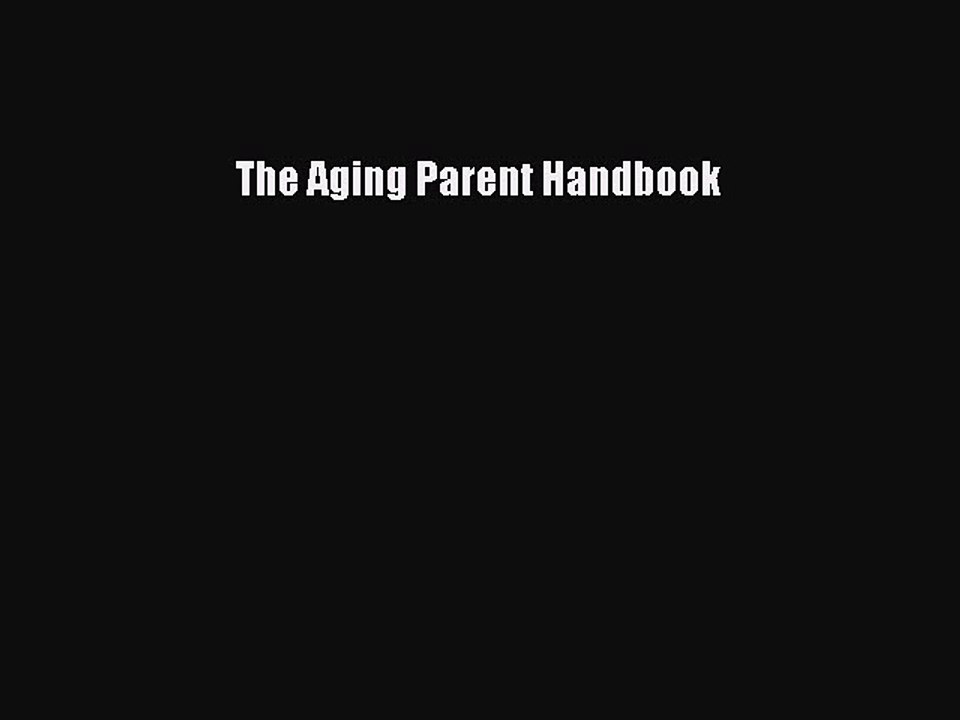 Read The Aging Parent Handbook Ebook Free