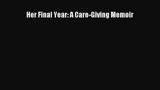 Read Her Final Year: A Care-Giving Memoir Ebook Free