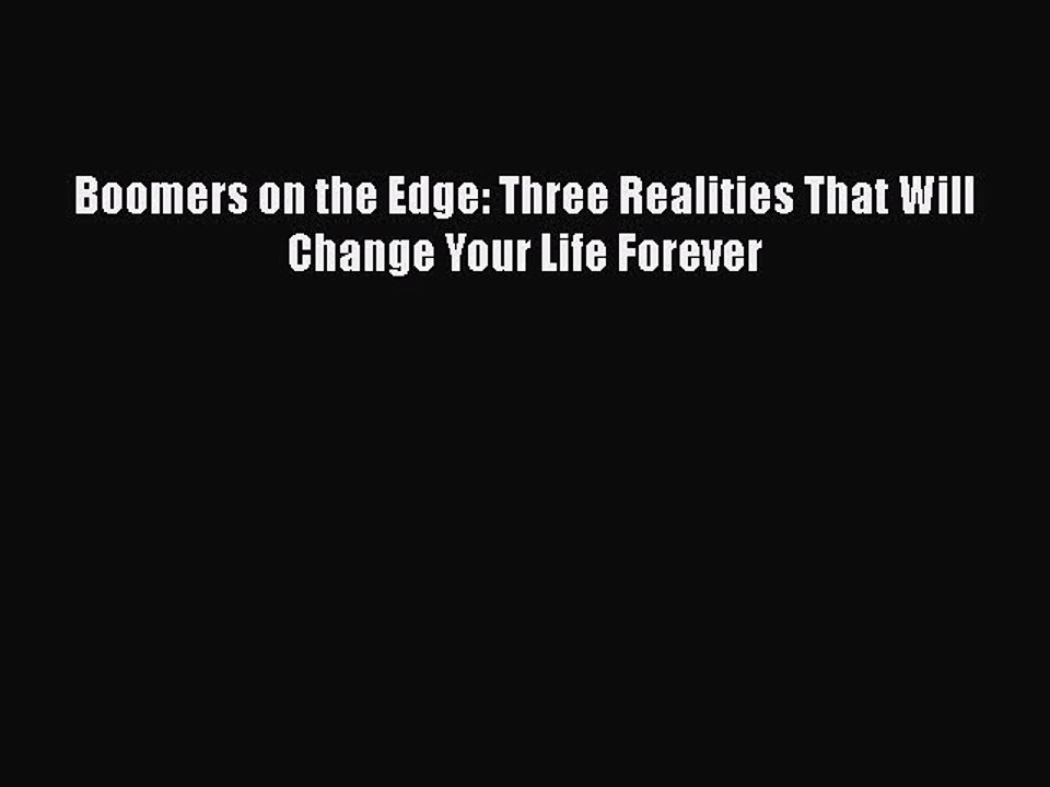 Read Boomers on the Edge: Three Realities That Will Change Your Life Forever Ebook Free