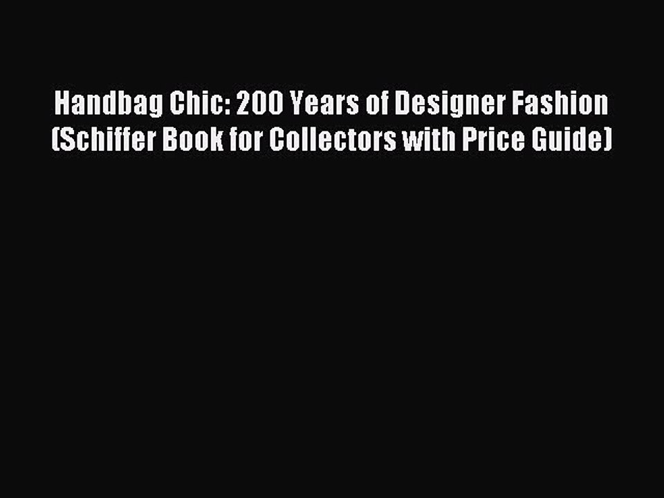 Read Handbag Chic: 200 Years of Designer Fashion (Schiffer Book for Collectors with Price Guide)