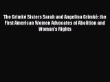 [PDF] The Grimké Sisters Sarah and Angelina Grimké: the First American Women Advocates of Abolition