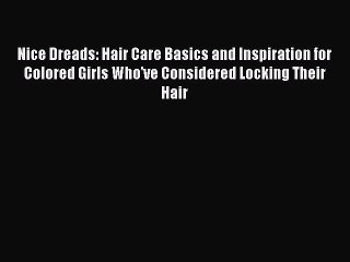 Read Nice Dreads: Hair Care Basics and Inspiration for Colored Girls Who've Considered Locking