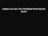 PDF Lawyers are Liars: The Truth About Protecting Our Assets  Read Online