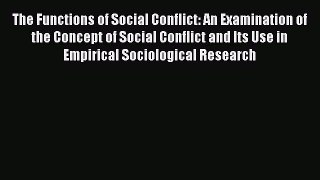 Read The Functions of Social Conflict: An Examination of the Concept of Social Conflict and