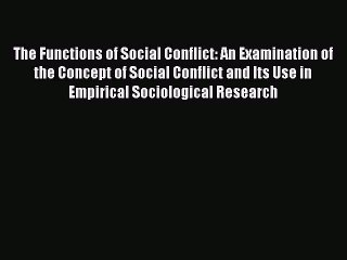 Read The Functions of Social Conflict: An Examination of the Concept of Social Conflict and
