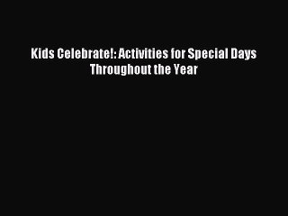 Read Kids Celebrate!: Activities for Special Days Throughout the Year Ebook Free