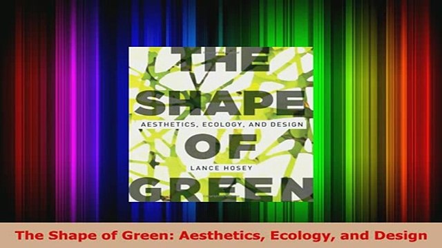 Download The Shape of Green Aesthetics Ecology and Design Ebook