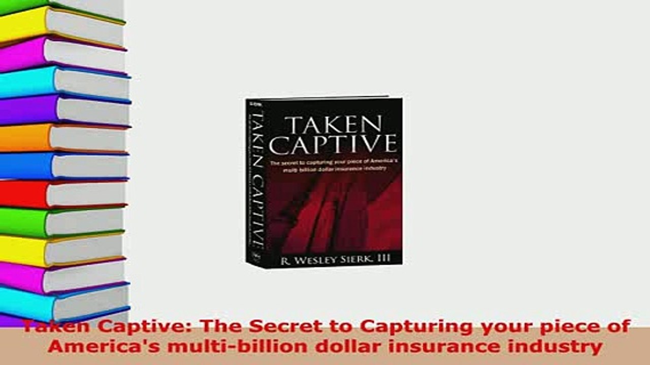 Download  Taken Captive The Secret to Capturing your piece of Americas multibillion dollar Read Online