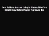 Read Your Guide to Assisted Living in Arizona: What You Should Know Before Placing Your Loved