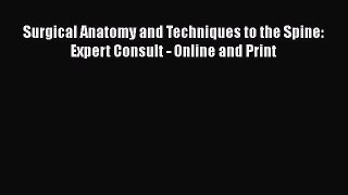 Download Surgical Anatomy and Techniques to the Spine: Expert Consult - Online and Print Ebook