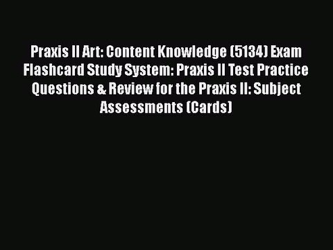 Download Praxis II Art: Content Knowledge (5134) Exam Flashcard Study System: Praxis II Test
