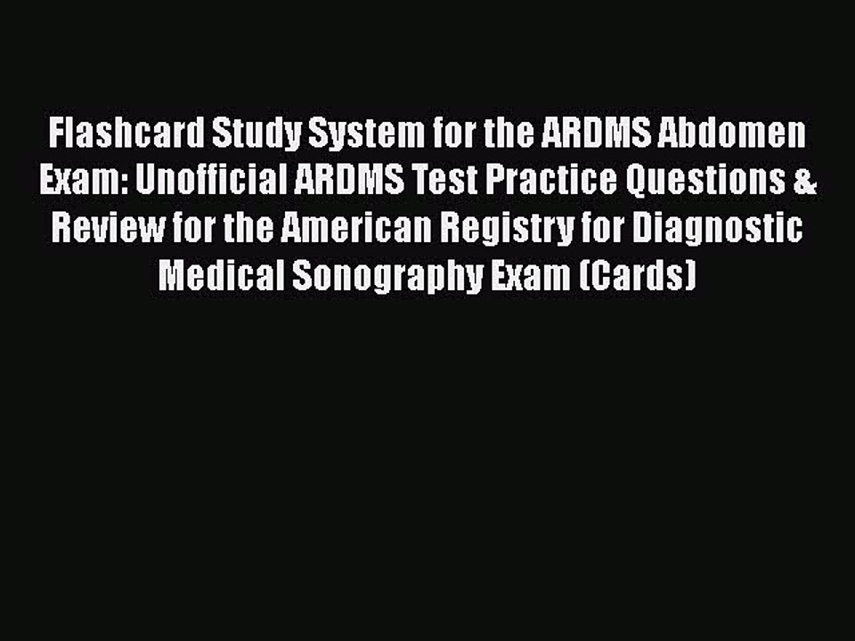 PDF Flashcard Study System for the ARDMS Abdomen Exam: Unofficial ARDMS Test Practice Questions