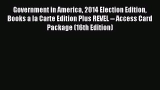 Download Government in America 2014 Election Edition Books a la Carte Edition Plus REVEL --