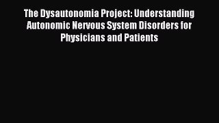 Read The Dysautonomia Project: Understanding Autonomic Nervous System Disorders for Physicians