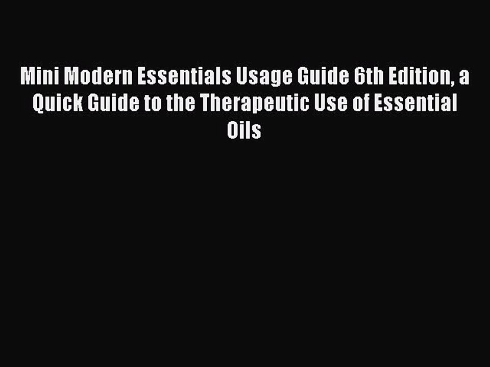 Read Mini Modern Essentials Usage Guide 6th Edition a Quick Guide to the Therapeutic Use of