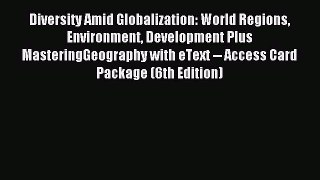 Download Diversity Amid Globalization: World Regions Environment Development Plus MasteringGeography