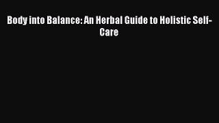 Download Body into Balance: An Herbal Guide to Holistic Self-Care Ebook Free
