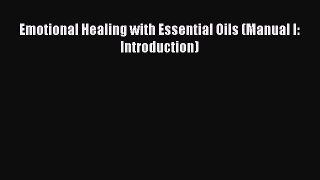 Read Emotional Healing with Essential Oils (Manual I: Introduction) Ebook Free