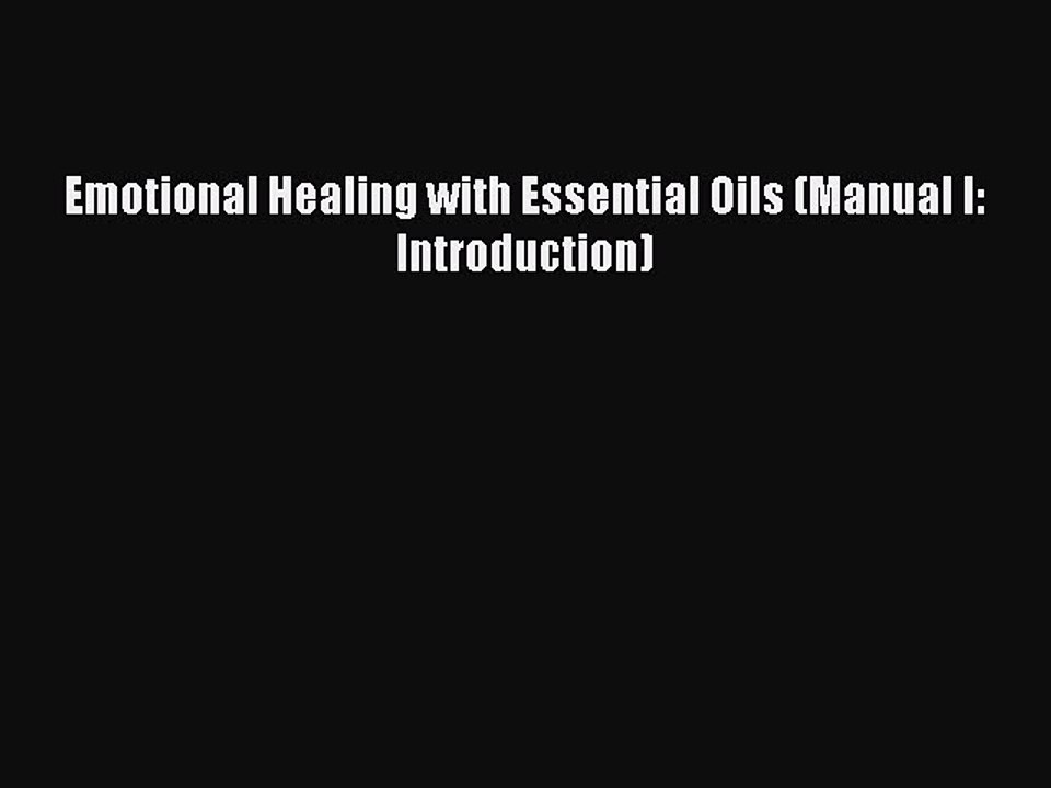 Read Emotional Healing with Essential Oils (Manual I: Introduction) Ebook Free