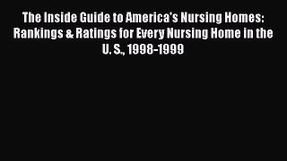 Read The Inside Guide to America's Nursing Homes: Rankings & Ratings for Every Nursing Home