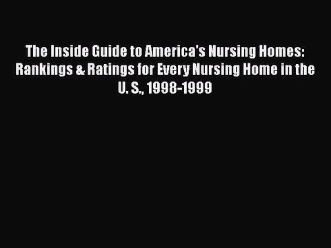 Read The Inside Guide to America's Nursing Homes: Rankings & Ratings for Every Nursing Home