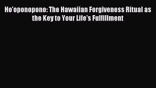 Read Ho'oponopono: The Hawaiian Forgiveness Ritual as the Key to Your Life's Fulfillment Ebook