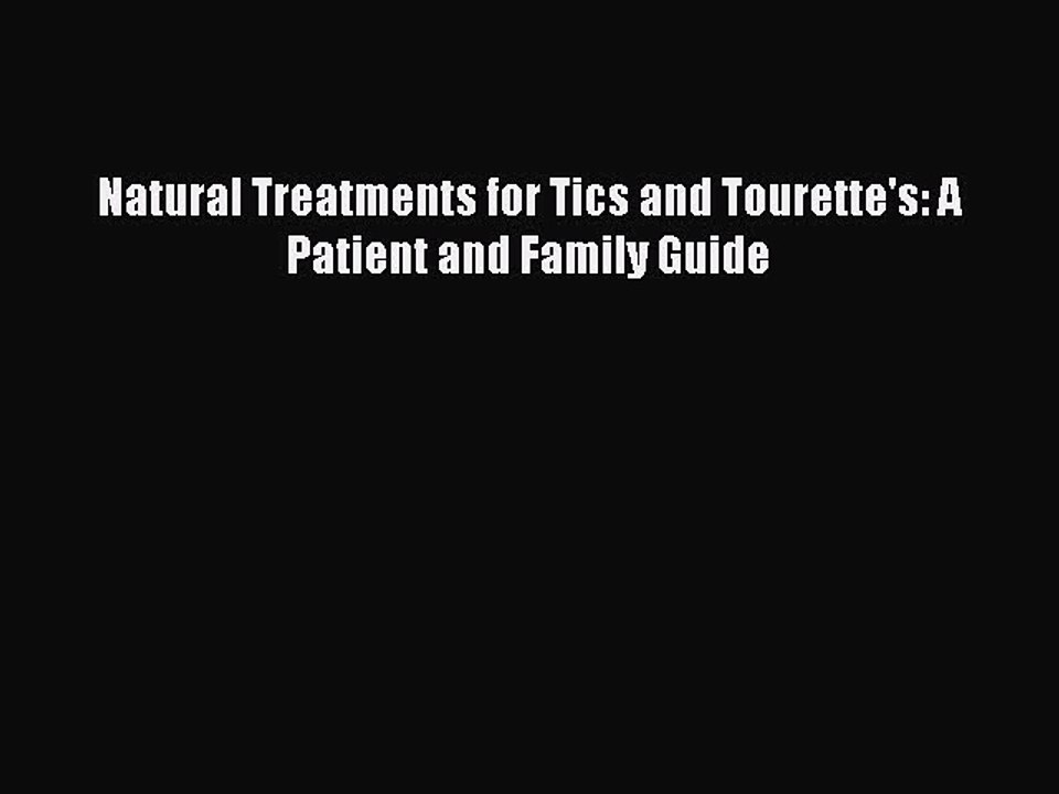 Read Natural Treatments for Tics and Tourette's: A Patient and Family Guide Ebook Free