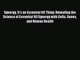 Download Synergy It's an Essential Oil Thing: Revealing the Science of Essential Oil Synergy