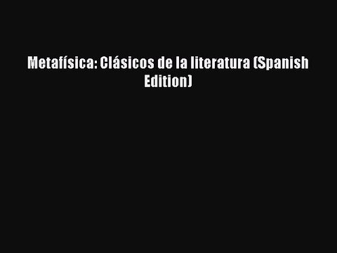 PDF Metafísica: Clásicos de la literatura (Spanish Edition) Read Online