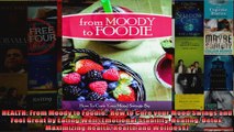 Read  HEALTH From Moody to Foodie  How to Cure your Mood Swings and Feel Great by Eating Well  Full EBook